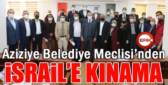 Aziziye Belediye Meclisi’nden İsrail’e kınama