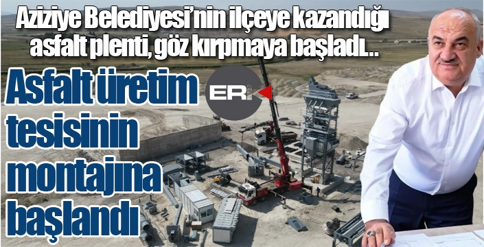 Aziziye'de asfalt üretim tesisinin montajına başlandı