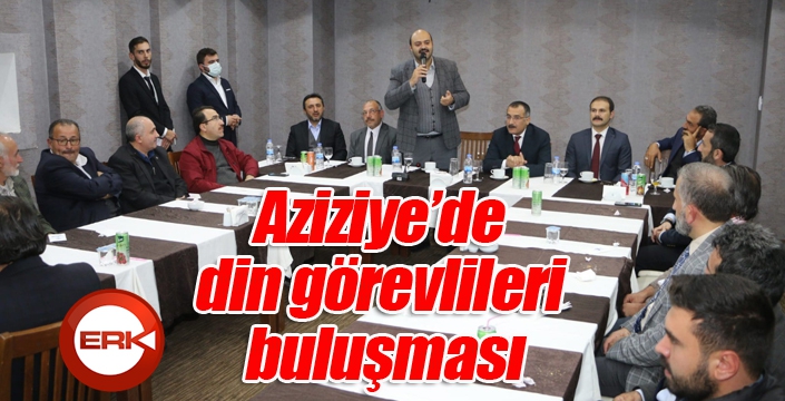 Aziziye’de din görevlileri buluşması