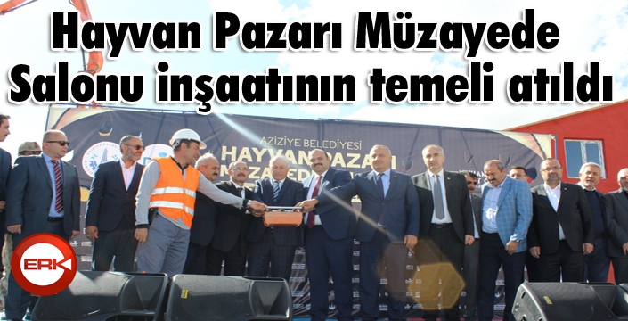 Aziziye'de Hayvan Pazarı Müzayede Salonu inşaatının temeli atıldı