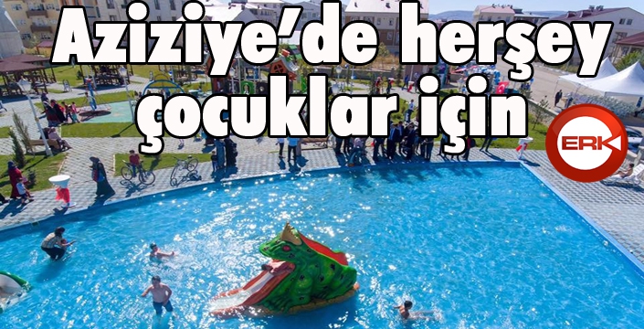 Aziziye'de her şey çocuklar için...