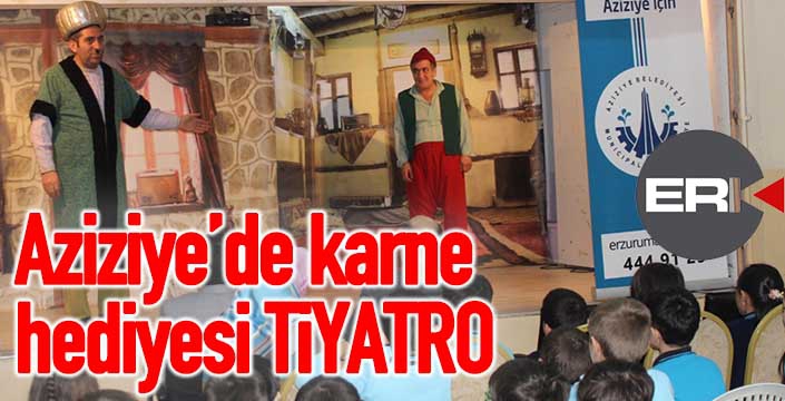 Aziziye’de karne hediyesi tiyatro seyri