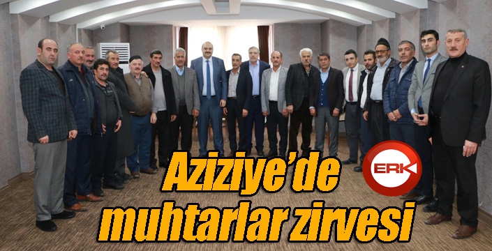 Aziziye’de muhtarlar zirvesi