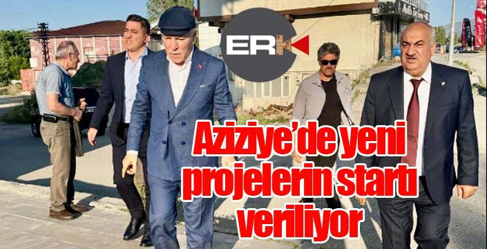 Aziziye'de yeni projelerin startı veriliyor...