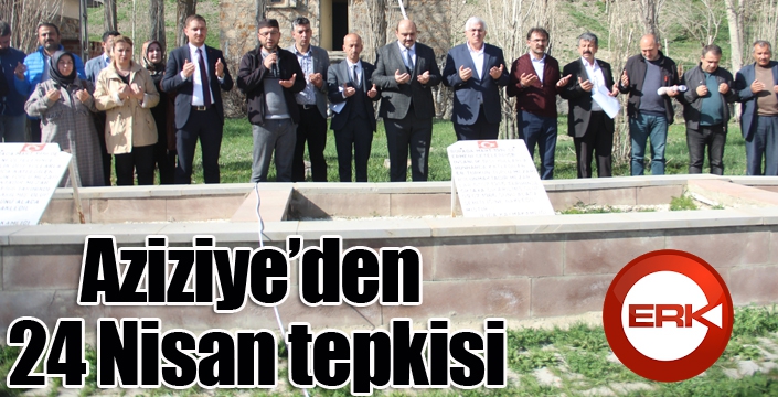 Aziziye’den 24 Nisan tepkisi