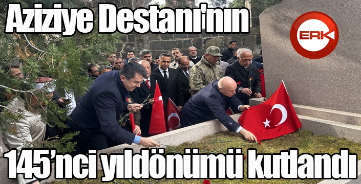 Aziziye Destanı'nın 145’nci yıldönümü kutlandı