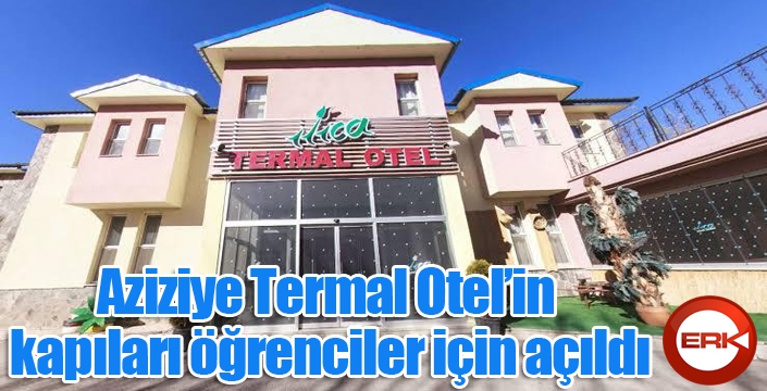 Aziziye Termal Otel’in kapıları öğrenciler için açıldı