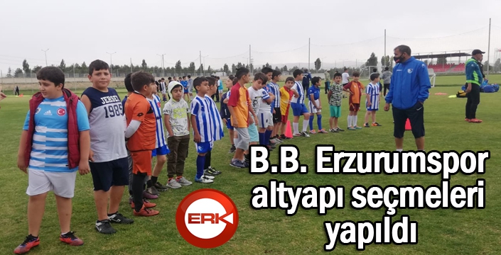 B.B. Erzurumspor altyapı seçmeleri yapıldı