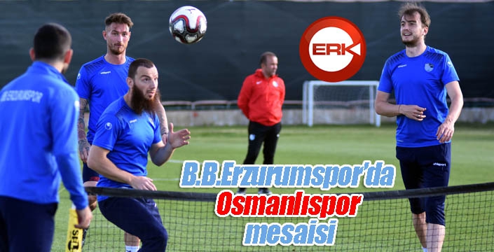 B.B.Erzurumspor’da Osmanlıspor mesaisi