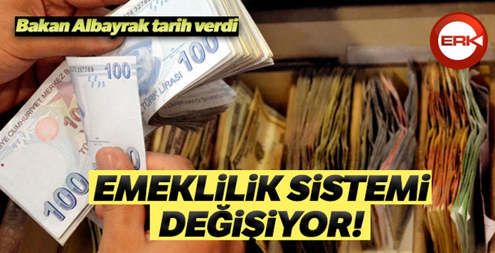 Bakan Albayrak tarih verdi: Emeklilik sistemi değişiyor