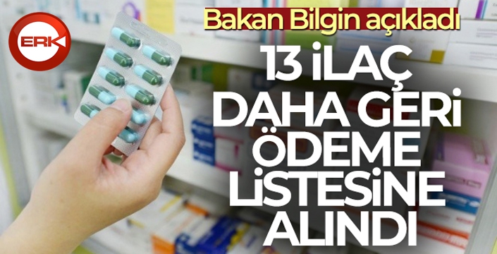 Bakan Bilgin 13 ilacın daha geri ödeme listesine alındığını duyurdu