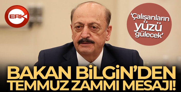 Bakan Bilgin'den Temmuz zammı açıklaması!