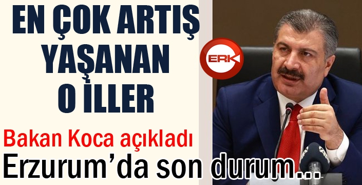 Bakan Koca açıkladı: Erzurum'da son durum...