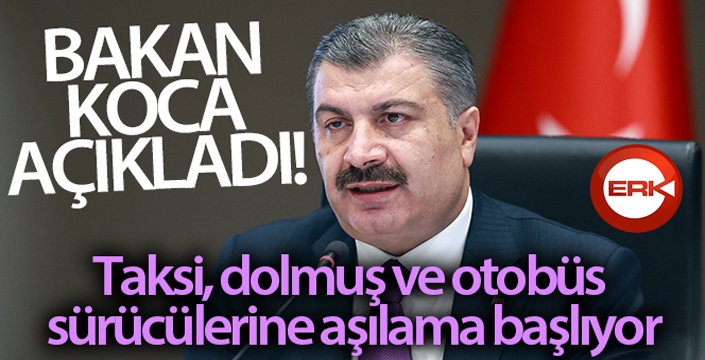 Bakan Koca açıkladı! Taksi, dolmuş ve otobüs sürücülerine aşılama başlıyor