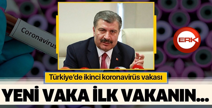 Bakan Koca açıkladı! Türkiye'de ikinci koronavirüs vakası