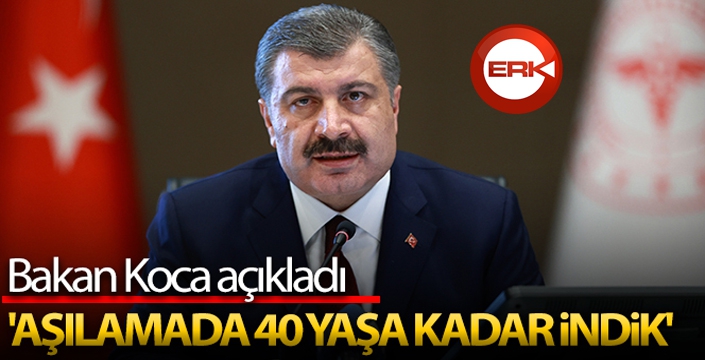 Bakan Koca: 'Aşıda 40 yaşa kadar indik'