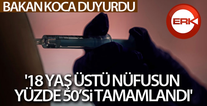 Bakan Koca duyurdu: '18 yaş üstü nüfusun yüzde 50'si tamamlandı'