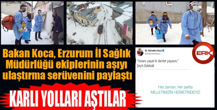 Bakan Koca, Erzurum İl Sağlık Müdürlüğü ekiplerinin aşıyı ulaştırma serüvenini paylaştı