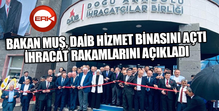 Bakan Muş, DAİB hizmet binasını açtı, ihracat rakamlarını açıkladı...