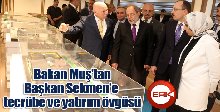 Bakan Muş’tan, Başkan Sekmen’e tecrübe ve yatırım övgüsü