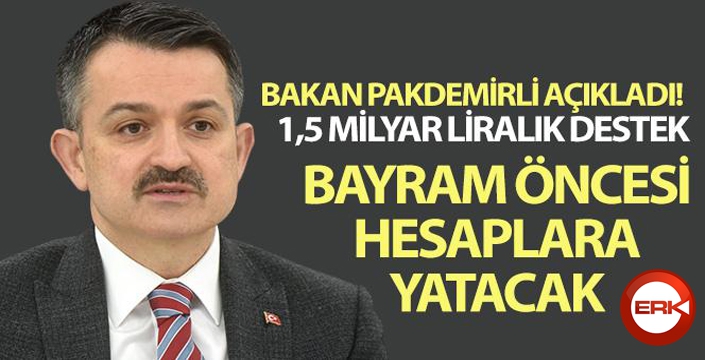 Bakan Pakdemirli: 'Üreticilere bayram öncesi 1,5 milyar lirayı aşkın ödeme yapacağız'