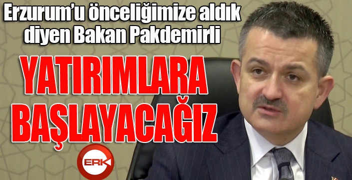 Bakan Pakdemirli: Yatırımlara başlıyoruz...