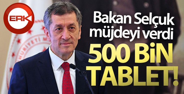 Bakan Selçuk: 'Ocak ayının sonunda 500 bin tablet yerine ulaşmış olacak'