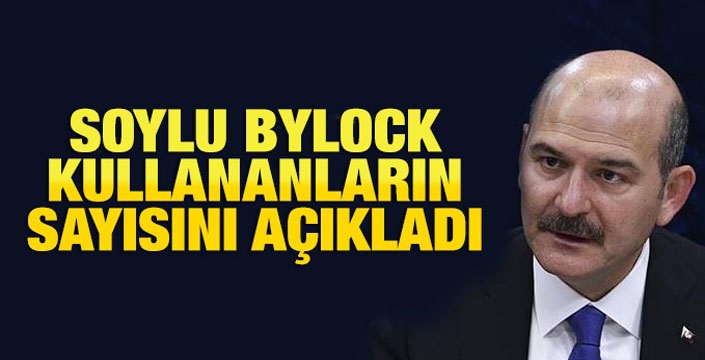 Bakan Soylu 'ByLock' rakamlarını açıkladı