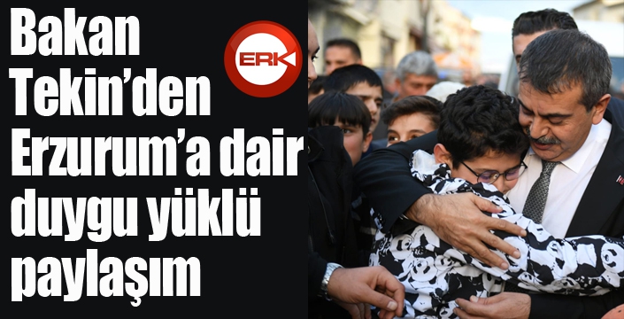 Bakan Tekin’den Erzurum’a dair duygu yüklü paylaşım