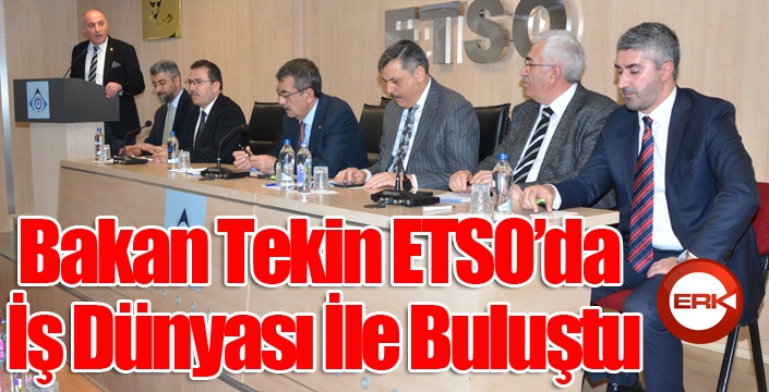 Bakan Tekin ETSO’da iş dünyası ile buluştu