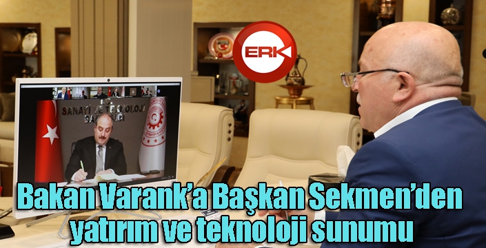 Bakan Varank’a Başkan Sekmen’den yatırım ve teknoloji sunumu