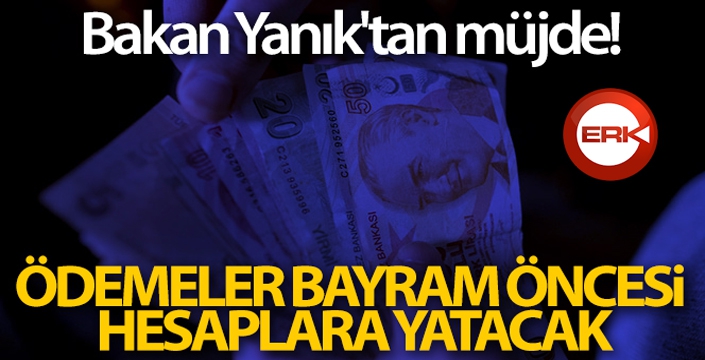 Bakan Yanık: 'SED ödemelerini bayramdan önce hesaplara yatırıyoruz'