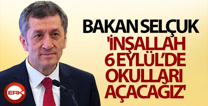 Bakan Ziya Selçuk: 'İnşallah 6 Eylül'de okulları açacağız'