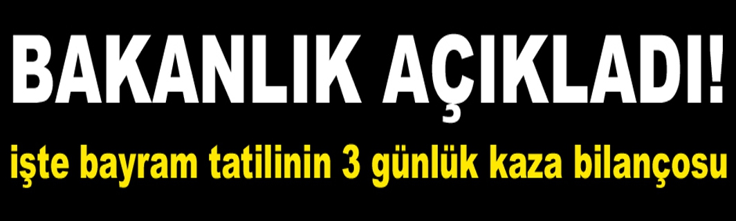 Bakanlık açıkladı! Bayram tatilinin 3 günlük kaza bilançosu