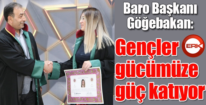 Baro Başkanı Göğebakan: Gençler gücümüze güç katıyor