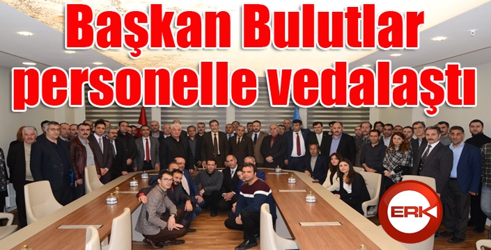 Başkan Bulutlar, personelle hem vedalaştı hem de destek istedi