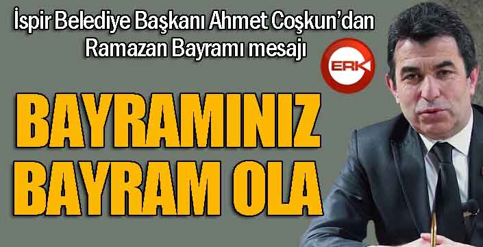 Başkan Coşkun'dan bayram mesajı...