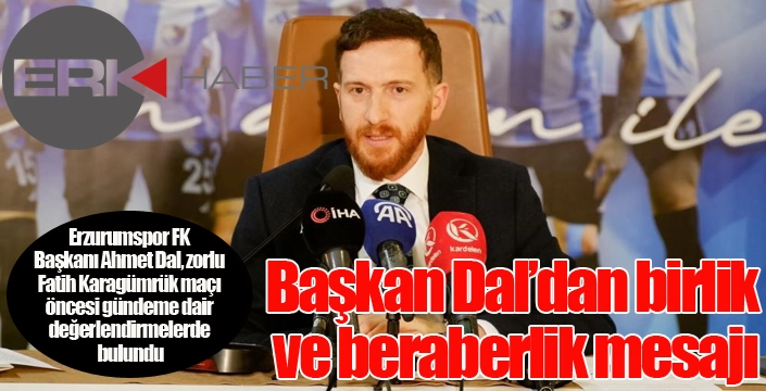 Başkan Dal’dan birlik ve beraberlik mesajı