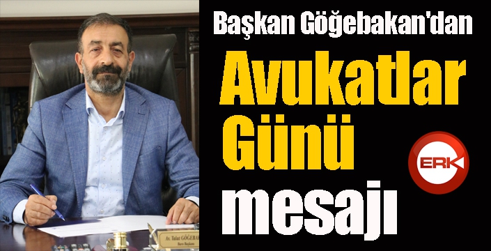 Başkan Göğebakan'dan avukatlar günü mesajı