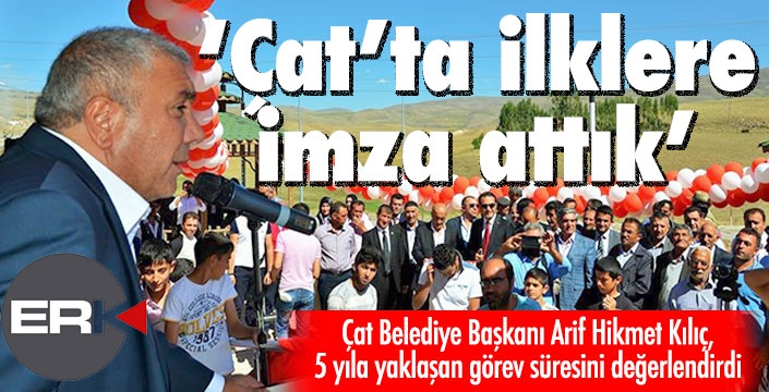 Başkan Kılıç: Çat ilçemizde ilklere imza attık 