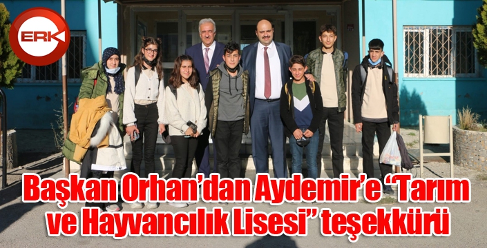 Başkan Orhan’dan Aydemir’e “Tarım ve Hayvancılık Lisesi” teşekkürü