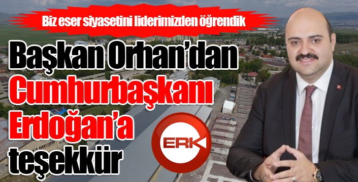 Başkan Orhan’dan Cumhurbaşkanı Erdoğan’a teşekkür