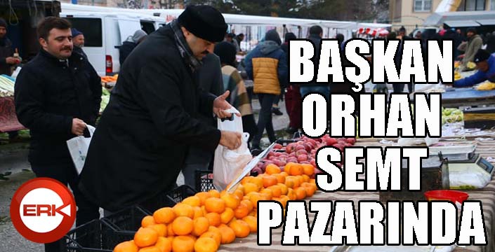 Başkan Orhan semt pazarında