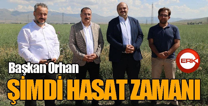 Başkan Orhan; “Şimdi hasat zamanı”