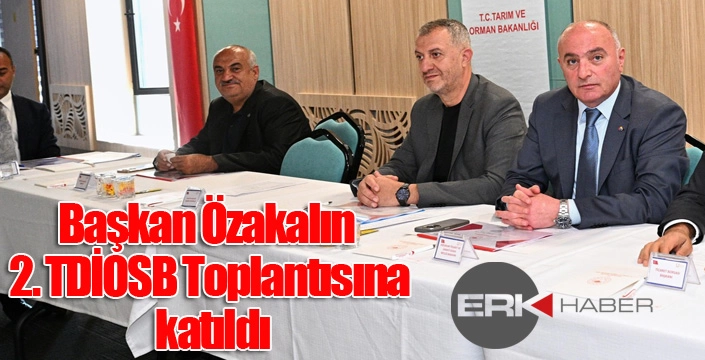 Başkan Özakalın 2. TDİOSB Toplantısına Katıldı