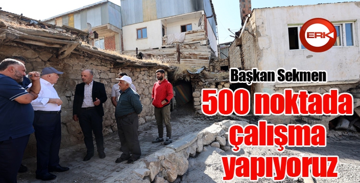 Başkan Sekmen; “500 noktada çalışma yapıyoruz”