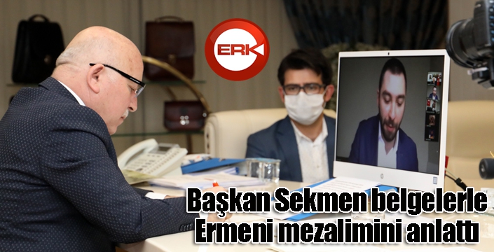 Başkan Sekmen, belgelerle Ermeni mezalimini anlattı...