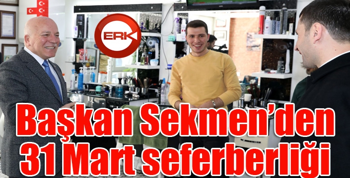 Başkan Sekmen'den 31 Mart seferberliği