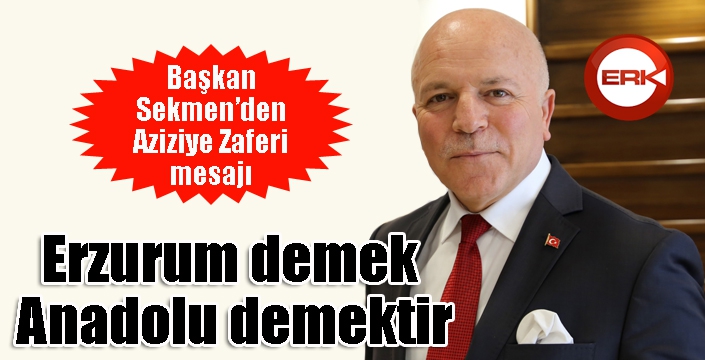 Başkan Sekmen’den Aziziye Zaferi mesajı