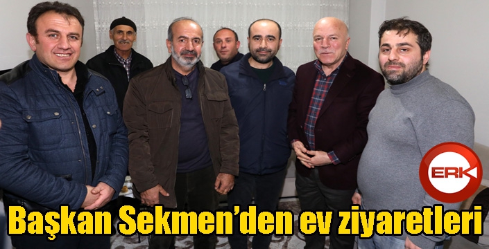 Başkan Sekmen’den ev ziyaretleri